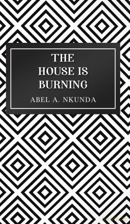 The House Is Burning - Abel A. Nkunda [KSIĄŻKA]