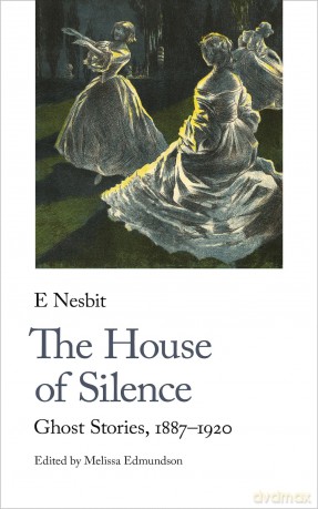The House of Silence: Ghost Stories, 1887-1920: 10 (Handheld Weirds, 10) - E Nesbit [KSIĄŻKA]