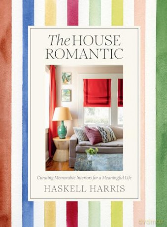 The House Romantic: Curating Memorable Interiors for a Meaningful Life - Harris/Spiro [KSIĄŻKA]
