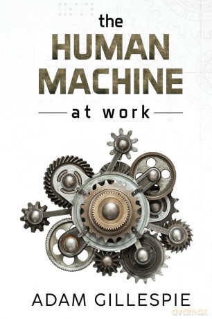 The Human Machine at work - Adam Gillespie [KSIĄŻKA]