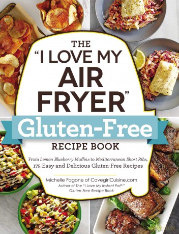 The I Love My Air Fryer Gluten-Free Recipe Book: From Lemon Blueberry Muffins to Mediterranean Short Ribs, 175 Easy and Delicious Gluten-Free Recipes (I Love My Cookbook Series) - Michelle Fagone [KSIĄŻKA]