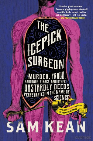 The Icepick Surgeon: Murder, Fraud, Sabotage, Piracy, and Other Dastardly Deeds Perpetrated in the Name of Science - Sam Kean [KSIĄŻKA]
