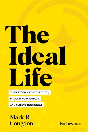 The Ideal Life: 7 Steps to Harness Your Stress, Discover Your Purpose, and Achieve Your Goals - Mark R. Congdon [KSIĄŻKA]