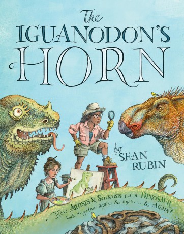 The Iguanodon's Horn: How Artists and Scientists Put a Dinosaur Back Together Again and Again and Again - Sean Rubin [KSIĄŻKA]