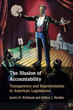 The Illusion of Accountability: Transparency and Representation in American Legislatures - Justin H. Kirkland [KSIĄŻKA]