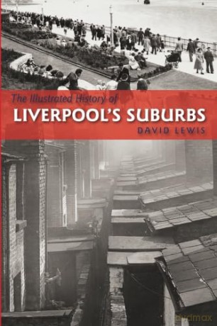 The Illustrated History of Liverpool's Suburbs - David Lewis [KSIĄŻKA]