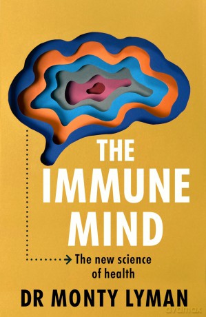The Immune Mind: The fascinating BBC Radio 4 Book of the Week, uncovering the connection between the mind, immune system and microbiome - Monty Lyman [KSIĄŻKA]