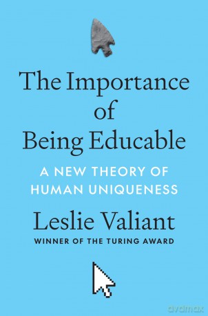 The Importance of Being Educable: A New Theory of Human Uniqueness - Leslie Valiant [KSIĄŻKA]