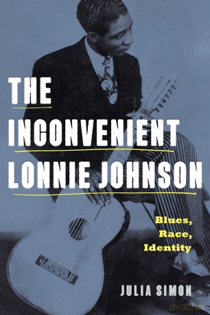 The Inconvenient Lonnie Johnson: Blues, Race, Identity (American Music History) - Julia Simon [KSIĄŻKA]