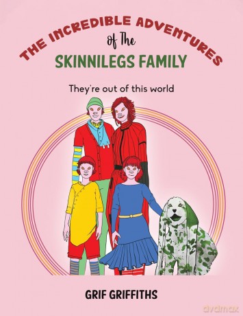 The Incredible Adventures of The Skinnilegs Family: They're out of this world - Grif Griffiths [KSIĄŻKA]