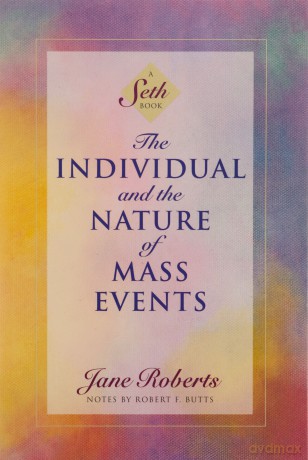 The Individual and the Nature of Mass Events: A Seth Book - Jane Roberts [KSIĄŻKA]
