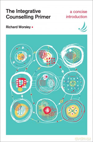 The Integrative Counselling Primer: a concise, accessible and comprehensive introduction to integrative counselling with a person-centred foundation (Counselling Primers Series) - Richard Worsley [KSIĄŻKA]
