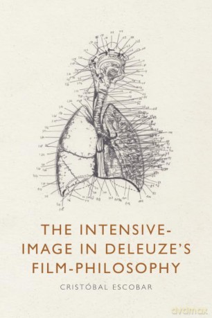 The Intensive-Image in Deleuze's Film-Philosophy - Crist bal Escobar [KSIĄŻKA]