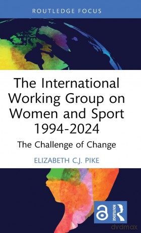 The International Working Group on Women and Sport 1994-2024: The Challenge of Change (Women, Sport and Physical Activity) - Elizabeth C.J. Pike [KSIĄŻKA]