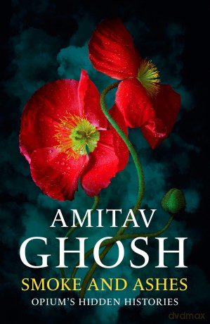 The Invisible Hand: Opium's Hidden Histories - Amitav Ghosh [KSIĄŻKA]
