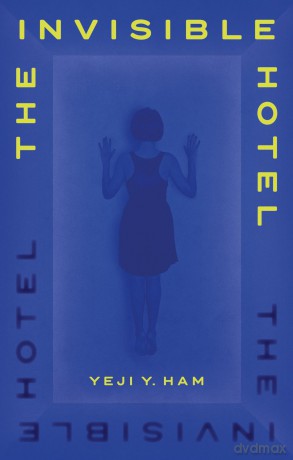 The invisible hotel: Yeji Y. Ham - Yeji Y. Ham [KSIĄŻKA]