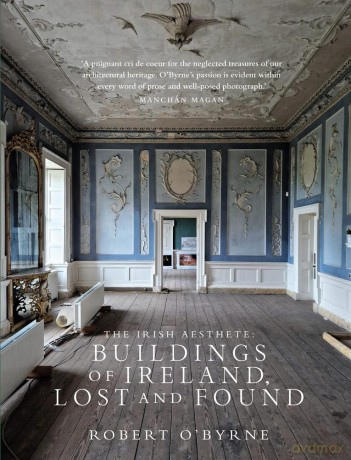 The Irish Aesthete: Buildings of Ireland, Lost and Found - Robert O'Byrne [KSIĄŻKA]