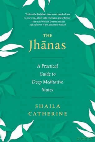 The Jhanas: A Practical Guide to Deep Meditative States - Shaila Catherine [KSIĄŻKA]