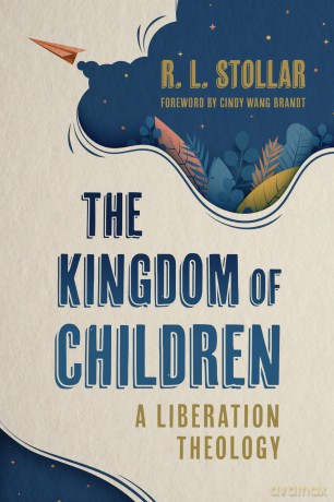The Kingdom of Children: A Liberation Theology - R L Stollar [KSIĄŻKA]
