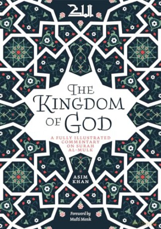 The Kingdom of God: A Fully Illustrated Commentary on Surah Al Mulk - Asim Khan [KSIĄŻKA]
