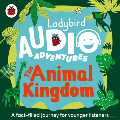 The Ladybird Audio Adventures: The Animal Kingdom: Ladybird Audio Adventures (Ladybird Audio Adventures, 5) [KSIĄŻKA]