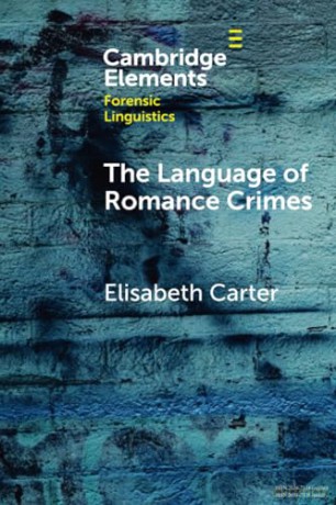 The Language of Romance Crimes: Interactions of Love, Money, and Threat (Elements in Forensic Linguistics) - Elisabeth Carter [KSIĄŻKA]
