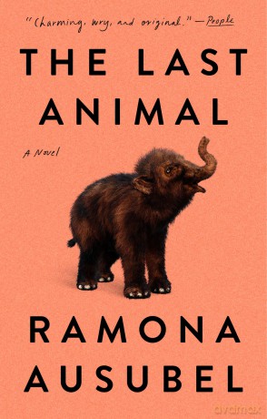 The Last Animal: A Novel - Ramona Ausubel [KSIĄŻKA]