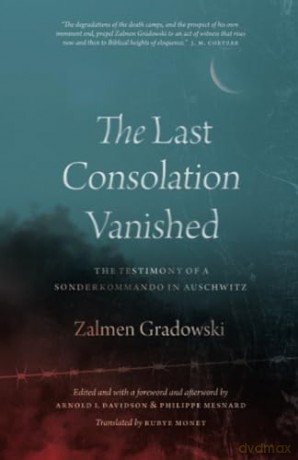The Last Consolation Vanished: The Testimony of a Sonderkommando in Auschwitz - Zalmen Gradowski [KSIĄŻKA]