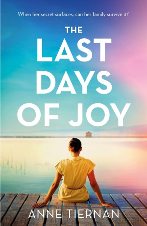 The Last Days of Joy: The bestselling novel of a simmering family secret, perfect for summer reading - Anne Tiernan [KSIĄŻKA]