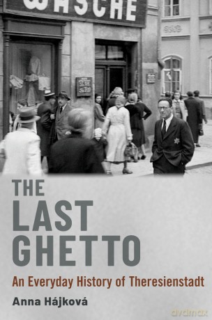 The Last Ghetto: An Everyday History of Theresienstadt [KSIĄŻKA]