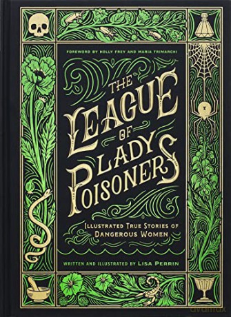 The League of Lady Poisoners: Illustrated True Stories of Dangerous Women - Lisa Perrin [KSIĄŻKA]
