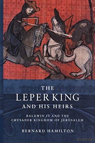 The Leper King and his Heirs: Baldwin IV and the Crusader Kingdom of Jerusalem - Bernard Hamilton [KSIĄŻKA]