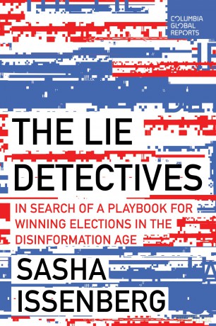The Lie Detectives: In Search of a Playbook for Winning Elections in the Disinformation Age - Sasha Issenberg [KSIĄŻKA]