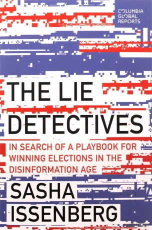 The Lie Detectives: In Search of a Playbook for Winning Elections in the Disinformation Age - Sasha Issenberg [KSIĄŻKA]