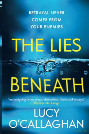 The Lies Beneath: A gripping tale of friendship, love, and the masks we wear... - Lucy O'Callaghan [KSIĄŻKA]