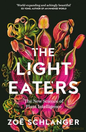 The Light Eaters: The New Science of Plant Intelligence - Zoe Schlanger [KSIĄŻKA]