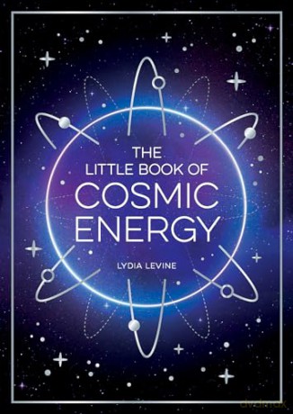 The Little Book of Cosmic Energy: A Beginner's Guide to Harnessing the Power of the Universe - Lydia Levine [KSIĄŻKA]
