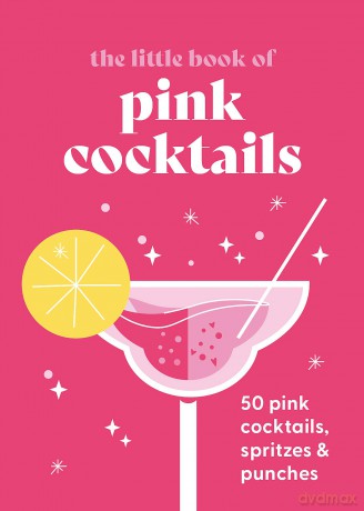 The Little Book of Pink Cocktails: 50 pink cocktails, spritzes and punches - Anonymous [KSIĄŻKA]