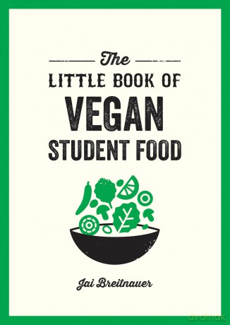 The Little Book of Vegan Student Food: Easy Vegan Recipes for Tasty, Healthy Eating on a Budget - Alexa Kaye [KSIĄŻKA]