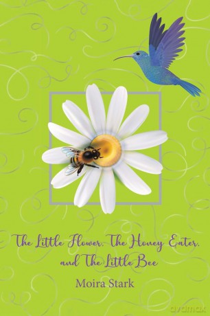 The Little Flower, The Honey Eater, and The Little Bee - Moira Stark [KSIĄŻKA]