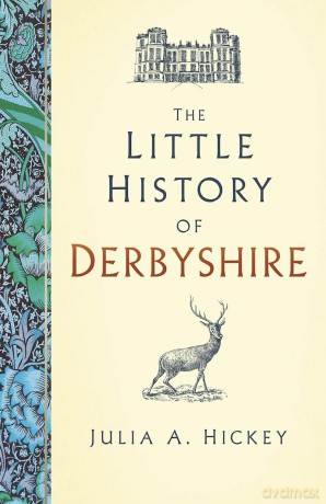 The Little History of Derbyshire - Julia A. Hickey [KSIĄŻKA]