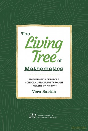 The Living Tree of Mathematics: Mathematics of Middle School Curriculum through the Lens of History [KSIĄŻKA]