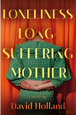 The Loneliness of the Long-Suffering Mother - David Holland [KSIĄŻKA]