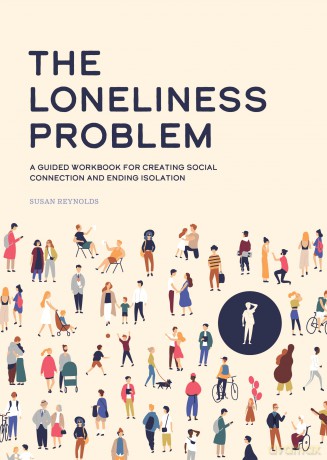 The Loneliness Problem: A Guided Workbook for Creating Social Connection and Ending Isolation - Susan Reynolds [KSIĄŻKA]