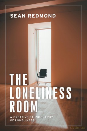 The Loneliness Room: A Creative Ethnography of Loneliness (Anthropology, Creative Practice and Ethnography) - Sean Redmond [KSIĄŻKA]