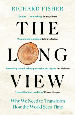 The Long View: Why We Need to Transform How the World Sees Time - Richard Fisher [KSIĄŻKA]