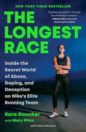 The Longest Race: Inside the Secret World of Abuse, Doping, and Deception on Nike's Elite Running Team - Kara Goucher [KSIĄŻKA]