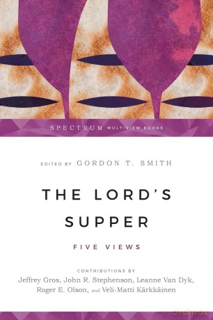 The Lord's Supper: Five Views (Spectrum Multiview Book Series) - Gordon T. Smith [KSIĄŻKA]
