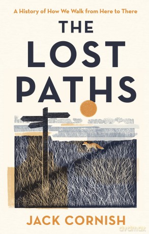 The Lost Paths: A History of How We Walk From Here To There - Jack Cornish [KSIĄŻKA]