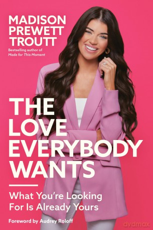 The Love Everybody Wants: What You're Looking For Is Already Yours - Madison Prewett Troutt [KSIĄŻKA]